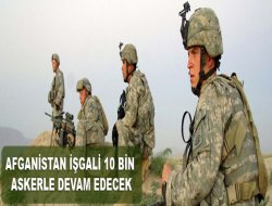 Afganistan'daki işgal 10 bin askerle devam edecek