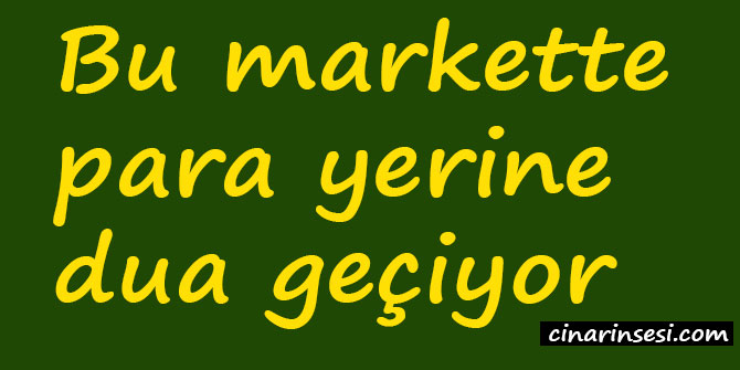 Bu markette para yerine dua geçiyor