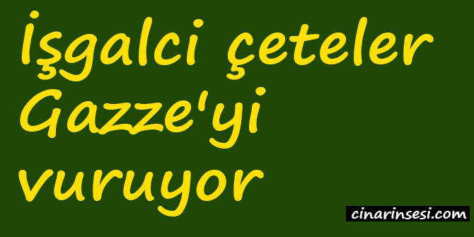 İşgalci çeteler Gazze'yi vuruyor