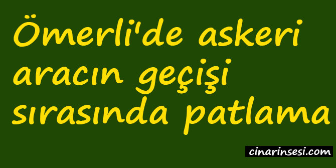 Ömerli'de askeri aracın geçişi sırasında patlama