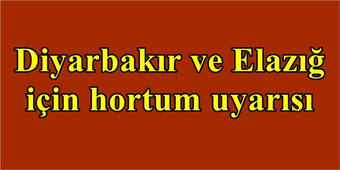 Diyarbakır ve Elazığ için hortum uyarısı