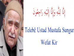 Telebê Ustad Mustafa Sungur Wefat Kir
