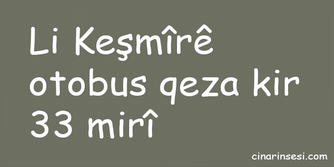 Li Keşmîrê otobus qeza kir: 33 mirî