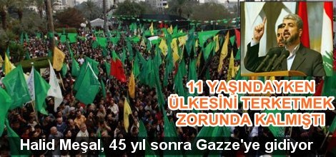 Halid Meşal, 45 yıl sonar Gazze'ye gidiyor