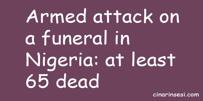 Armed attack on a funeral in Nigeria: at least 65 dead