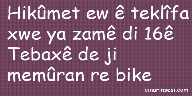 Hikûmet ew ê teklîfa xwe ya zamê di 16ê Tebaxê de ji memûran re bike