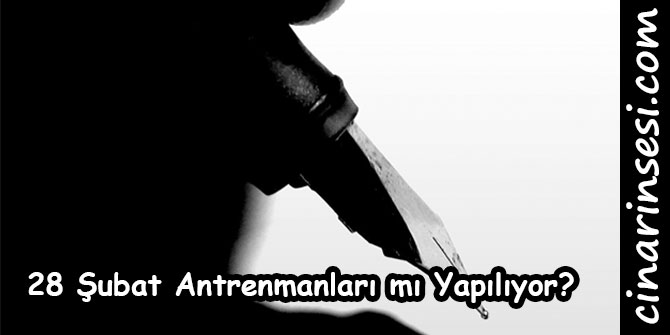 28 Şubat Antrenmanları mı Yapılıyor?