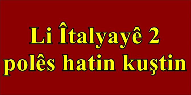 Li Îtalyayê 2 polês hatin kuştin