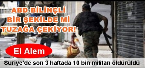 El Alem Televizyonu: Suriye’de son 3 haftada 10 bin militan öldürüldü