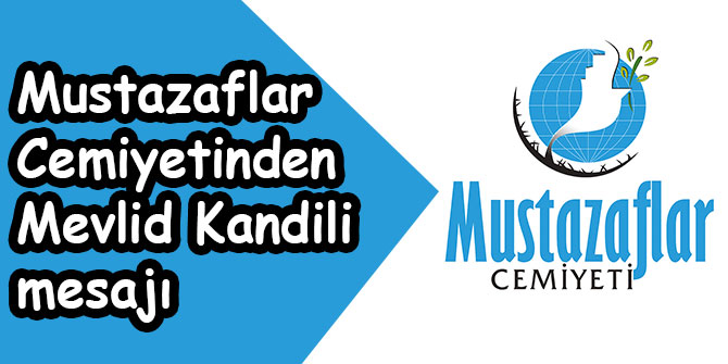 Mustazaflar Cemiyetinden Mevlid Kandili mesajı