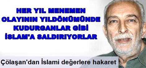 Çölaşan'dan İslami değerlere hakaret