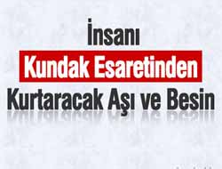 İnsanı Kundak Esaretinden Karturacak Aşı ve Besin