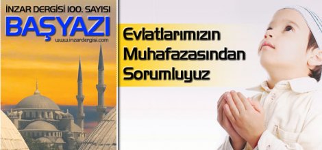 Evlatlarımızın Muhafazasından Sorumluyuz (İnzar Dergisi Ocak 2013 Baş Yazısı)