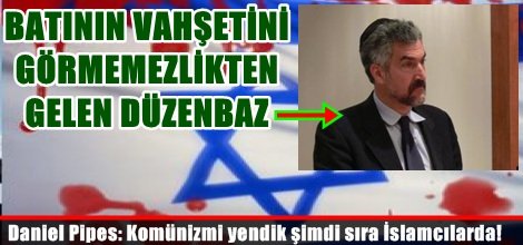 Daniel Pipes: Komünizmi yendik şimdi sıra İslamcılarda!
