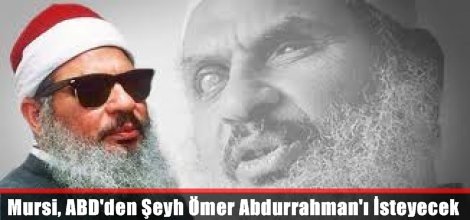 Mursi, ABD'den Şeyh Ömer Abdurrahman'ı İsteyecek