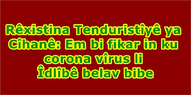 Rêxistina Tenduristîyê ya Cîhanê: Em bi fikar in ku corona vîrus li Îdlîbê belav bibe