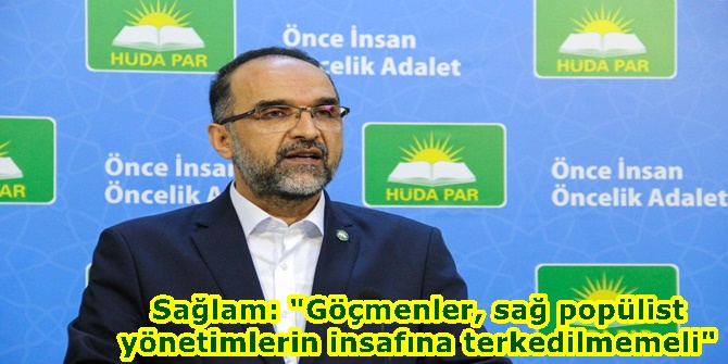 Sağlam: "Göçmenler, sağ popülist yönetimlerin insafına terkedilmemeli"