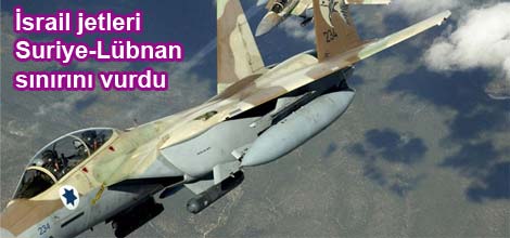 İsrail jetleri, Suriye-Lübnan sınırını vurdu