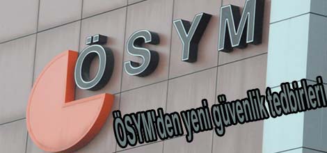 ÖSYM'den yeni güvenlik tedbirleri