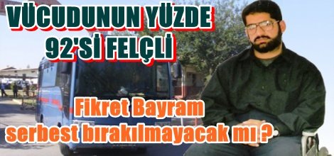 Fikret Bayram serbest bırakılmayacak mı?