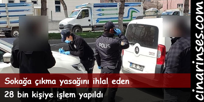 Sokağa çıkma yasağını ihlal eden 28 bin kişiye işlem yapıldı