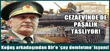 Koğuş arkadaşından Çevik Bir'e 'çay demletme' isyanı!