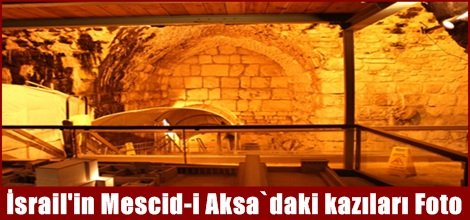 İsrail'in Mescid-i Aksa`daki kazıları Foto