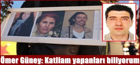 Ömer Güney: Katliam yapanları biliyorum!