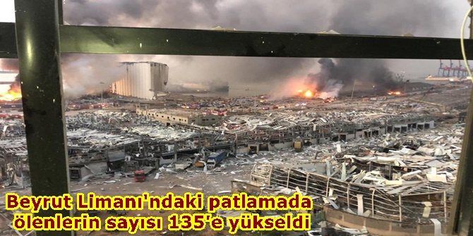 ​Beyrut Limanı'ndaki patlamada ölenlerin sayısı 135'e yükseldi