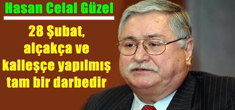 ''28 Şubat, alçakça ve kalleşçe yapılmış tam bir darbedir''