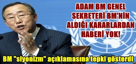BM Genel Sekreteri Ban Ki-mun "siyonizm" açıklamasına tepki gösterdi!