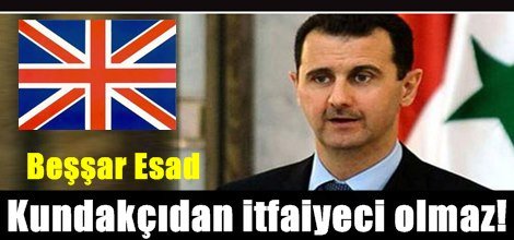 Beşşar Esad: Kundakçıdan itfaiyeci olmaz!