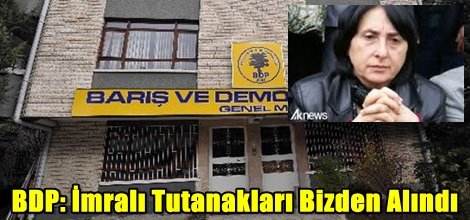 BDP: İmralı Tutanakları Bizden Alındı