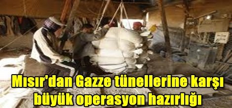 Mısır'dan Gazze tünellerine karşı büyük operasyon hazırlığı