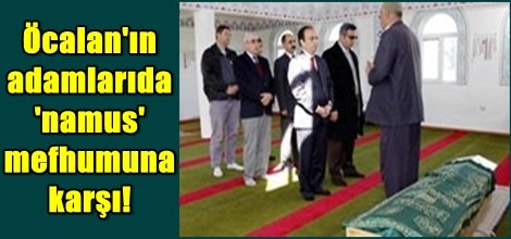 Öcalan'ın adamlarıda 'namus' anlayışına karşı!