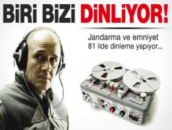 Jandarma ve emniyet 81 ilde dinliyor!