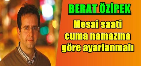 Mesai saati cuma namazına göre ayarlanmalı