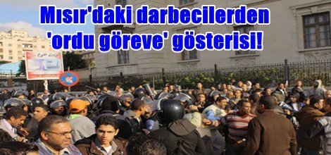Mısır'daki darbecilerden 'ordu göreve' gösterisi!