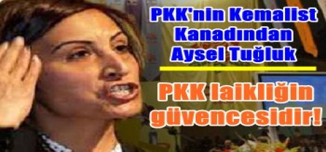 Aysel Tuğluk: PKK laikliğin güvencesidir!