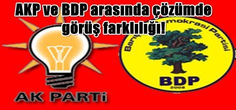 AKP ve BDP arasında çözümde görüş farklılığı!