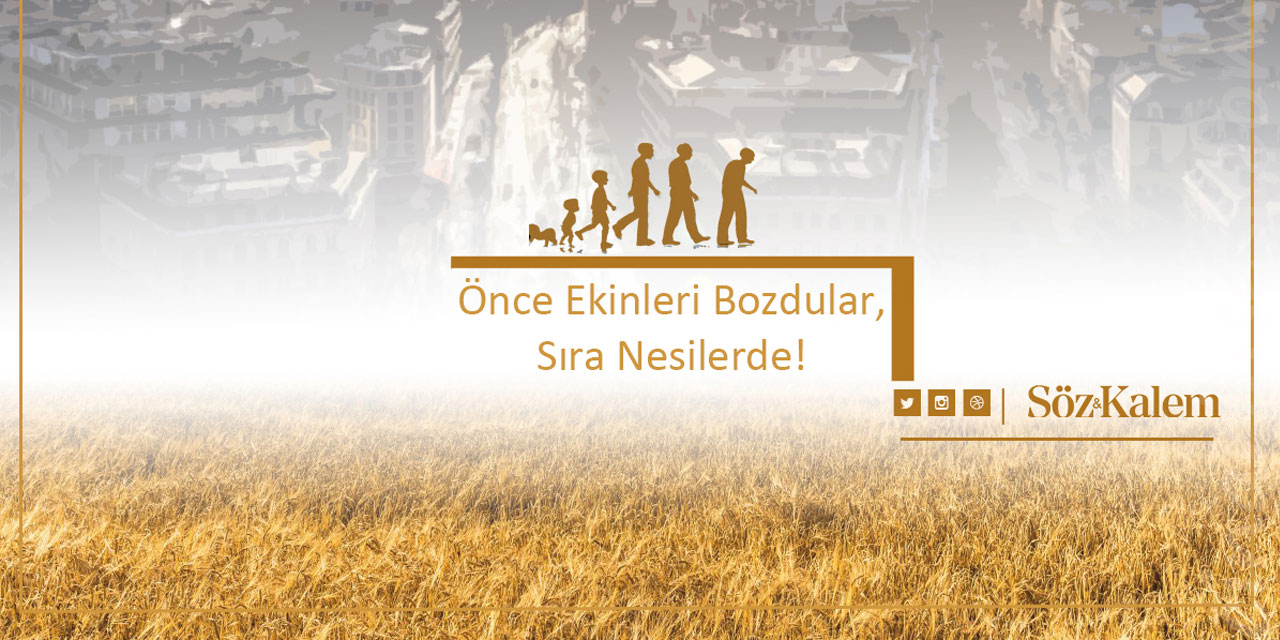 Önce Ekinleri Bozdular, Sıra Nesillerde!
