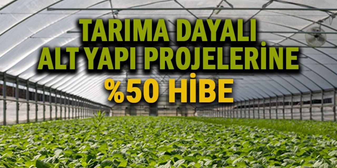 Tarıma dayalı alt yapı projelerine yüzde 50 hibe desteği verilecek