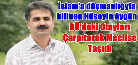 Hüseyin Aygün, DÜ'deki Olayları Çarpıtarak Meclise Taşıdı