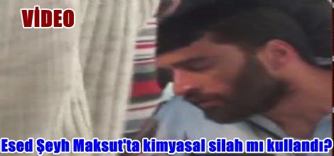 Esed Şeyh Maksut'ta kimyasal silah mı kullandı?