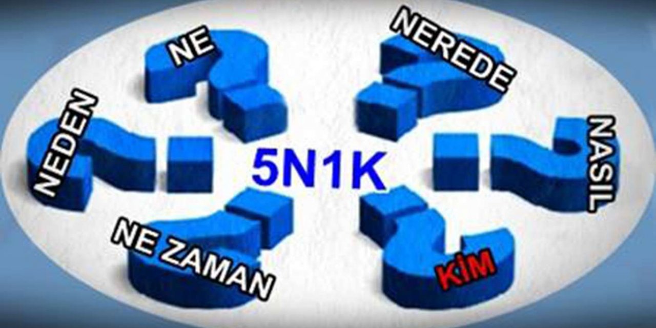 5N1K nedir? 5N1K tekniğinin anlamı ve açılımı, ve amacı nedir?