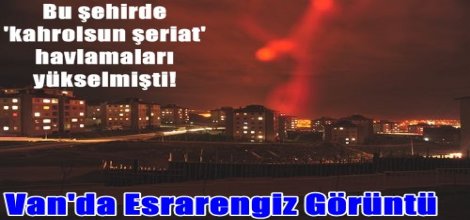 Van'da Esrarengiz Görüntü