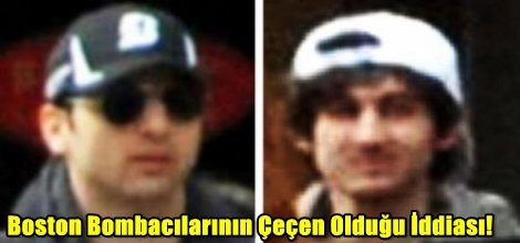 Boston Bombacıları Çeçen Oldukları iddiası!