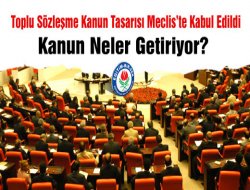 Toplu Sözleşme Kanun Tasarısı Meclis’te Kabul Edildi, Kanun Neler Getiriyor?