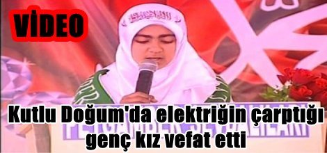 Kutlu Doğum'da elektriğin çarptığı genç kız vefat etti