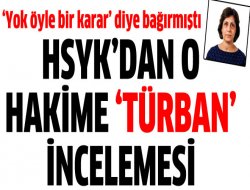 HSYK'dan o hakime 'türban' incelemesi